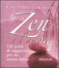 Lo Zen E L Amore 130 Perle Di Saggezza Per Un Amore Felice Flavia Mazelin Salvi