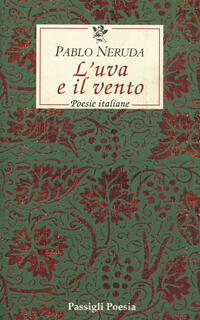 L Uva E Il Vento Poesie Italiane Testo Spagnolo A Fronte Pablo Neruda Libro Libraccio It