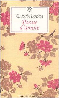 Poesie D Amore Testo Spagnolo A Fronte Federico Garcia Lorca Libro Libraccio It