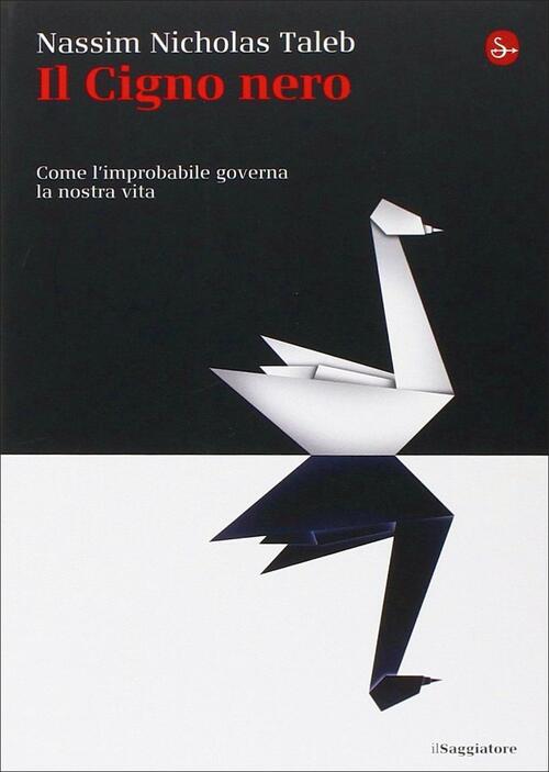 Il cigno nero. Come l'improbabile governa la nostra vita Nassim Nicholas Taleb Libro