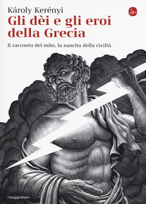 Gli dei e gli eroi della Grecia. Il racconto del mito, la nascita delle civiltà Károly Kerényi Gli dei e gli eroi della Grecia. Il racconto del mito, la nascita delle civiltà Károly Kerényi
