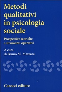 Carocci Metodi qualitativi in psicologia sociale. Prospettive teoriche e s..