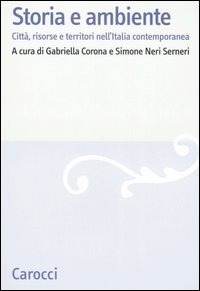 Carocci Storia e ambiente. Città, risorse e territori nell'Italia contempo..