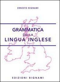 Grammatica Della Lingua Inglese E Le Scuole Superiori Ernesto Bignami Libro Libraccio It