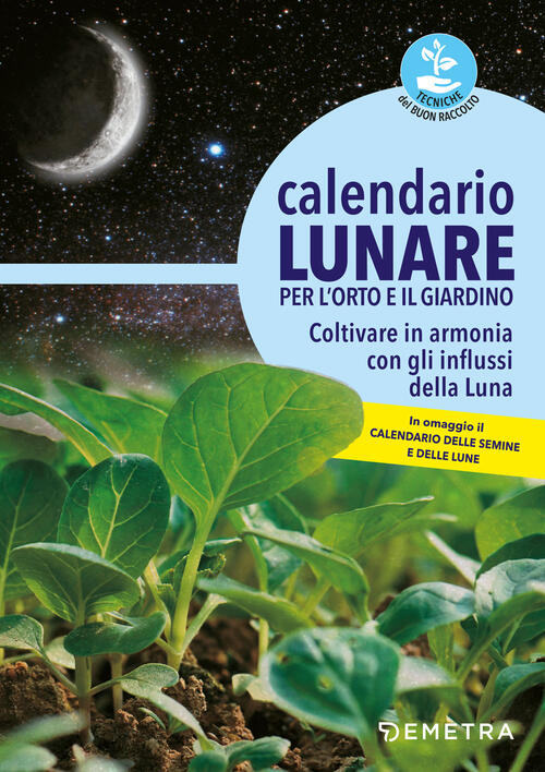 Calendario lunare per l'orto e il giardino. Coltivare in armonia con