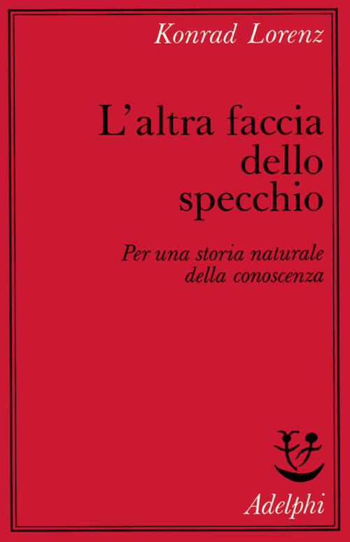 L Altra Faccia Dello Specchio Per Una Storia Naturale Della Conoscenza Konrad Lorenz Libro Libraccio It