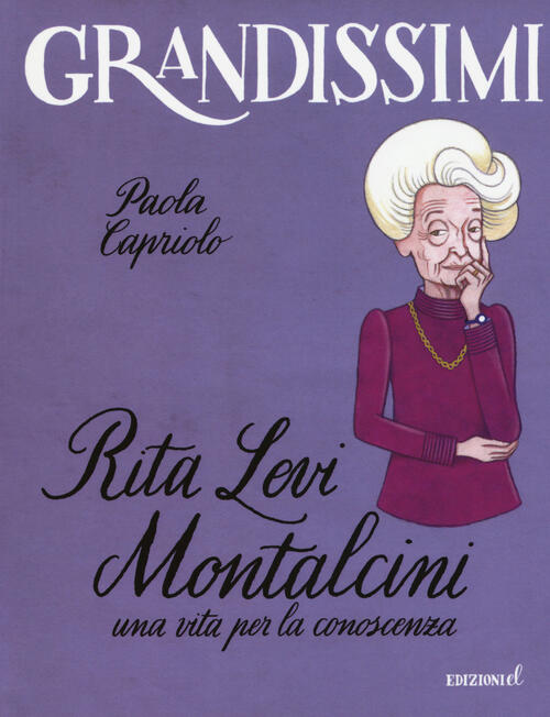 Rita Levi Montalcini. Una vita per la conoscenza. Ediz. a colori Paola Capriolo Libro
