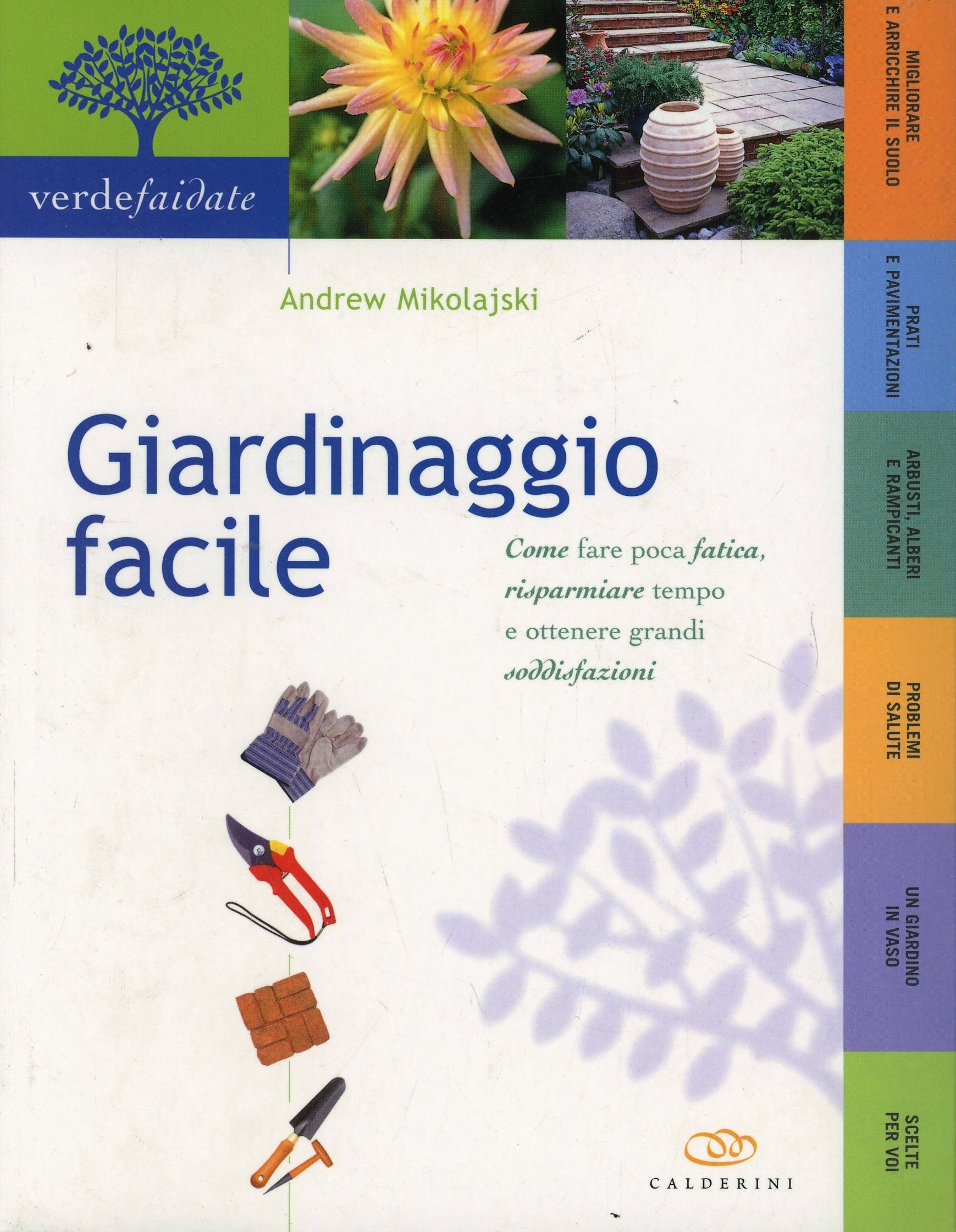 Giardinaggio facile. Come fare poca fatica, risparmiare tempo e o...