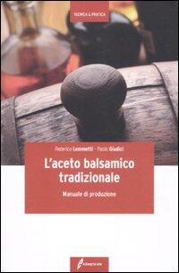 L Aceto Balsamico Tradizionale Manuale Di Produzione Federico Lemmetti Paolo Giudici Libro Libraccio It