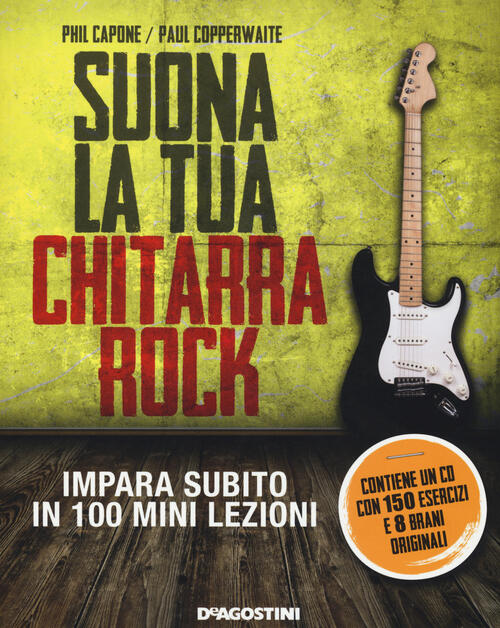 Suona la tua chitarra rock. Impara subito in 100 mini lezioni. Con CD