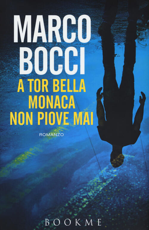 A Tor Bella Monaca non piove mai Marco Bocci Libro Libraccio.it