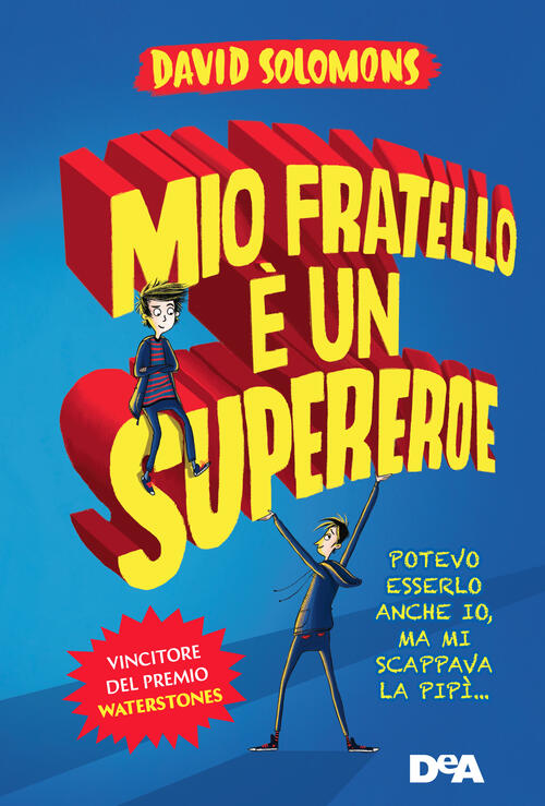 Mio fratello è un supereroe. Potevo esserlo anche io, ma mi scappava la