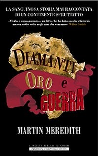 Diamanti, oro e guerra. La sanguinosa storia mai raccontata di un...