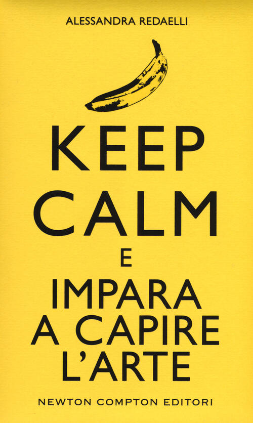 Keep calm e impara a capire l'arte Alessandra Redaelli Libro