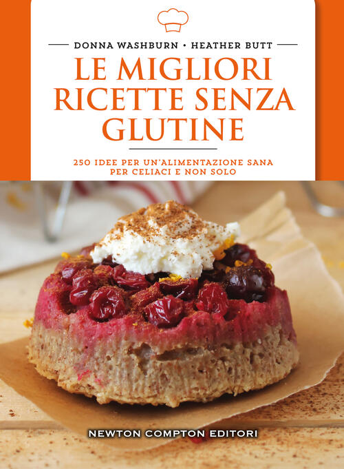 Le Migliori Ricette Senza Glutine. 250 Idee Per Un'alimentazione Sana ...