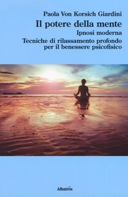 Il Potere Della Mente Ipnosi Moderna Tecniche Di Rilassamento Profondo Per Il Benessere Psicofisico Paola Von