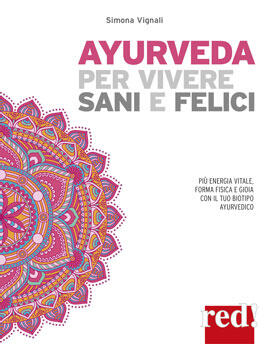 Ayurveda Per Vivere Sani E Felici Piu Energia Vitale Forma Fisica E Gioia Con Il Tuo