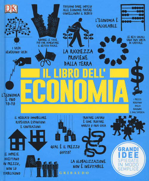 Il libro dell'economia. Grandi idee spiegate in modo semplice Libro ... Il libro dell'economia. Grandi idee spiegate in modo semplice Libro ...