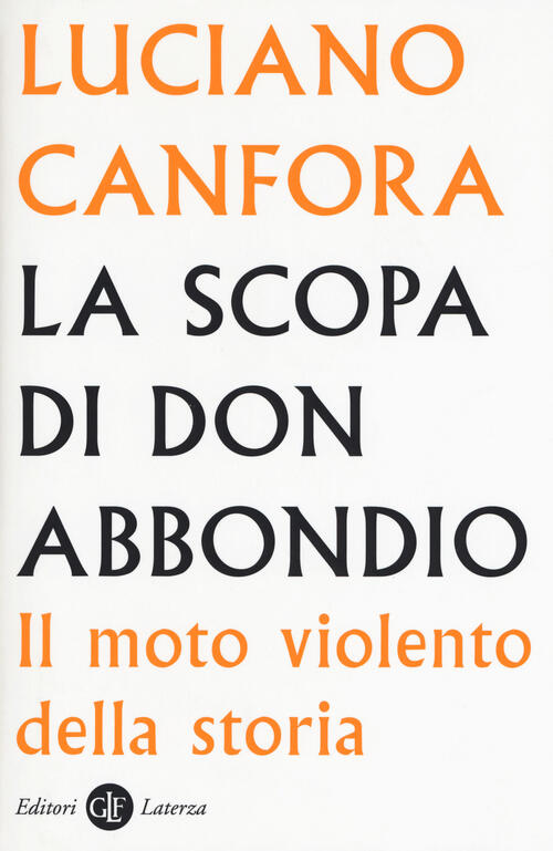 La scopa di don Abbondio. Il moto violento della storia Luciano Canfora Libro Libraccio.it