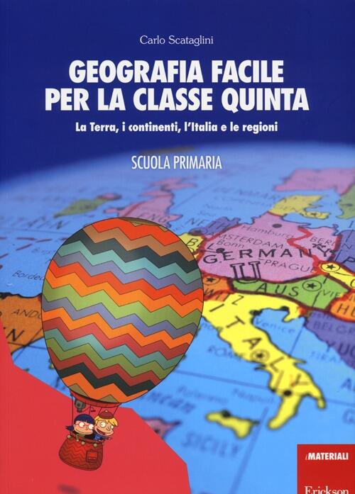 Geografia Facile Per La Classe Quinta La Terra I Continenti L Italia E Le Regioni Con