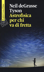 Lettere A Un Astrofisico Riflessioni Sulla Vita Sulla Scienza E Sul Cosmo Neil De Grasse Tyson Libro Libraccio It