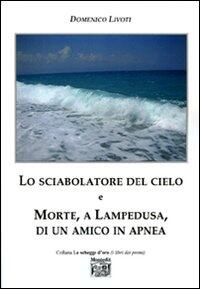 Lo Sciabolatore Del Cielo E Morte A Lampedusa Di Un Amico In Apnea Domenico Livoti Libro