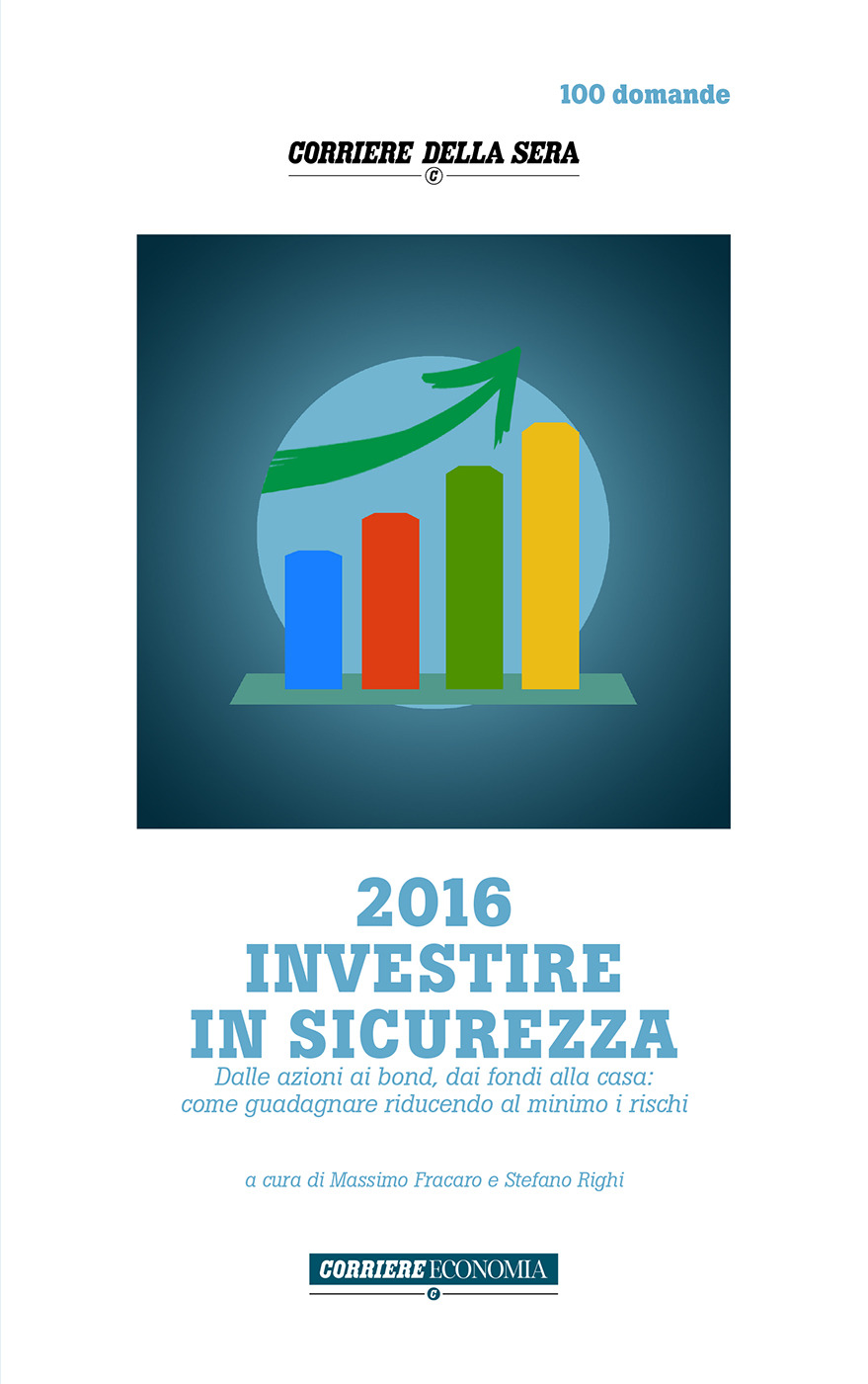 2016 investire in sicurezza. Dalle azioni ai bond, dai fondi alla...