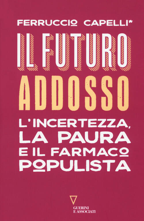 Il futuro addosso. L'incertezza, la paura e il farmaco populista