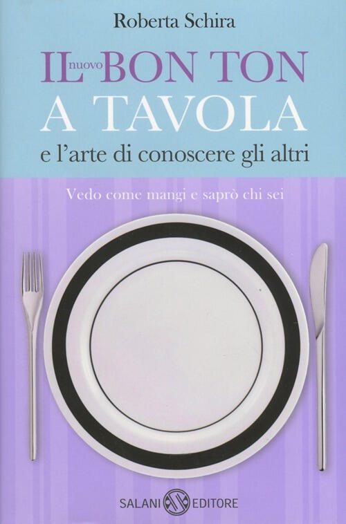 Il Nuovo Bon Ton A Tavola E L Arte Di Conoscere Gli Altri Roberta Schira Libro