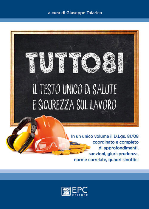 Tutto 81. Il testo unico di salute e sicurezza sul lavoro ...