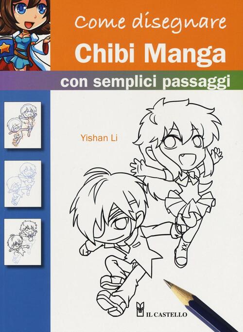 Come Disegnare Chibi Manga Con Semplici Passaggi Yishan Li Libro Libraccio It