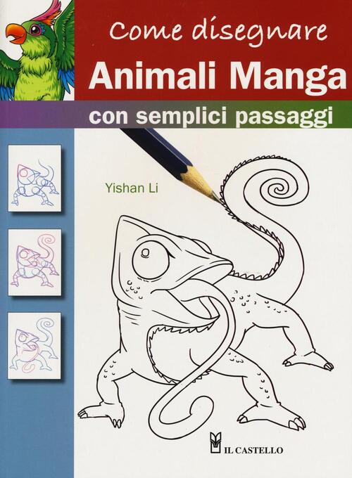 Come Disegnare Animali Manga Con Semplici Passaggi Yishan Li Libro Libraccio It