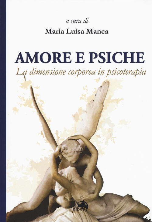 Amore E Psiche La Dimensione Corporea In Psicoterapia Libro Libraccio It