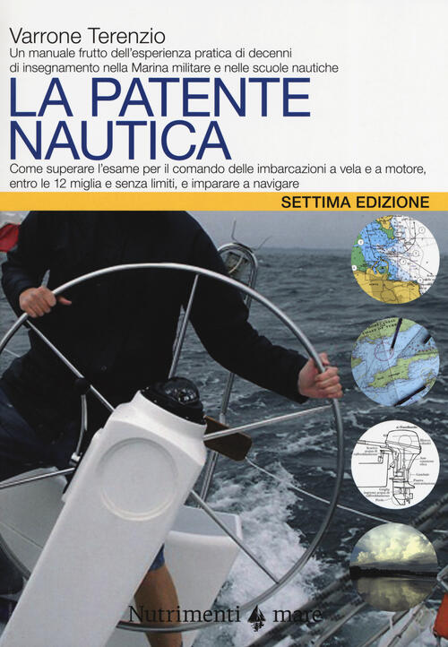 La patente nautica. Come superare l'esame per il comando delle imbarcazioni a vela e a motore La patente nautica. Come superare l'esame per il comando delle imbarcazioni a vela e a motore