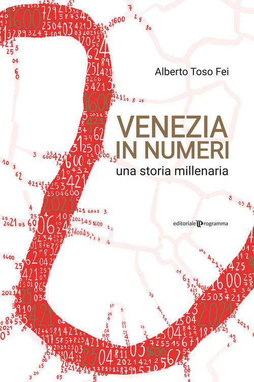 Venezia In Numeri Una Storia Millenaria Alberto Toso Fei Libro Libraccio It