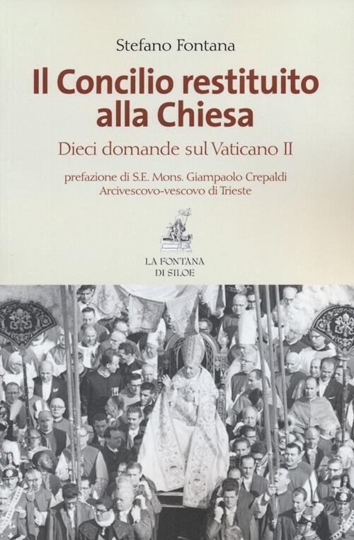 Il Concilio Restituito Alla Chiesa Dieci Domande Sul Vaticano Ii Stefano Fontana Libro Libraccio It