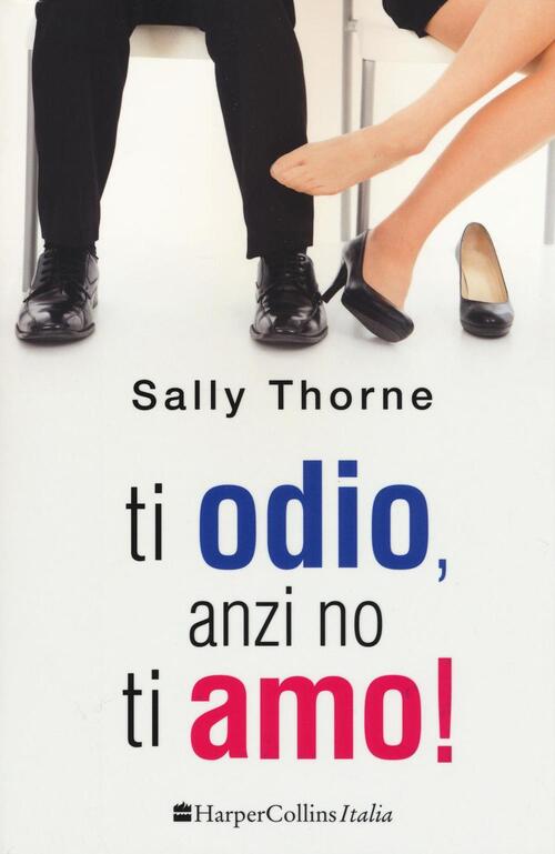 Ti odio, anzi no, ti amo! Sally Thorne Libro Libraccio.it