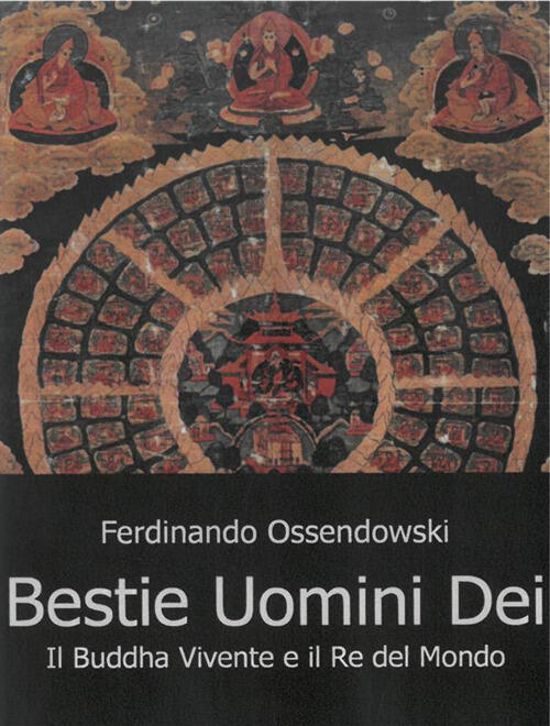 Bestie Uomini E Dei Il Buddha Vivente E Il Re Del Mondo Ferdinand A Ossendowski Libro