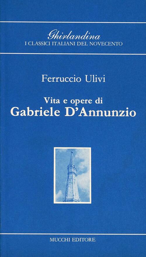 Vita e opere di Gabriele D'Annunzio Ferruccio Ulivi Libro Libraccio.it
