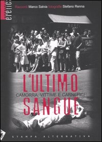 ultimo_sangue_Camorra_vittime_carnefici_stampa_alternativa