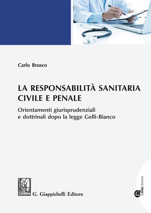 La Responsabilità Sanitaria Civile E Penale Orientamenti Giurisprudenziali E Dottrinali Dopo La Legge Gelli Bianco Con Espansione Online - 