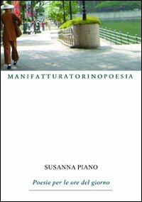 Poesie Per Le Ore Del Giorno Susanna Piano Libro Libraccio It