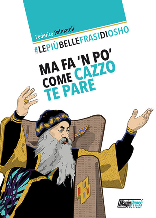Le più belle frasi di Osho. Ma fa 'n po' come cazzo te pare Federico Palmaroli Libro