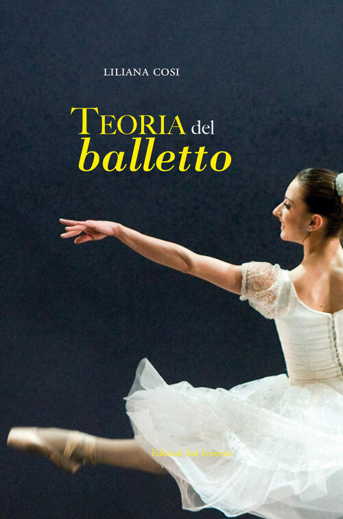 Teoria Del Balletto Manuale Per L Insegnamento Della Danza Classica Liliana Cosi Libro Libraccio It