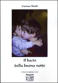 Il Bacio Della Buona Notte Gaetana Miselli Libro Libraccio It