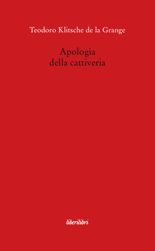 Apologia Della Cattiveria Teodoro Klitsche De La Grange Libro Libraccio It