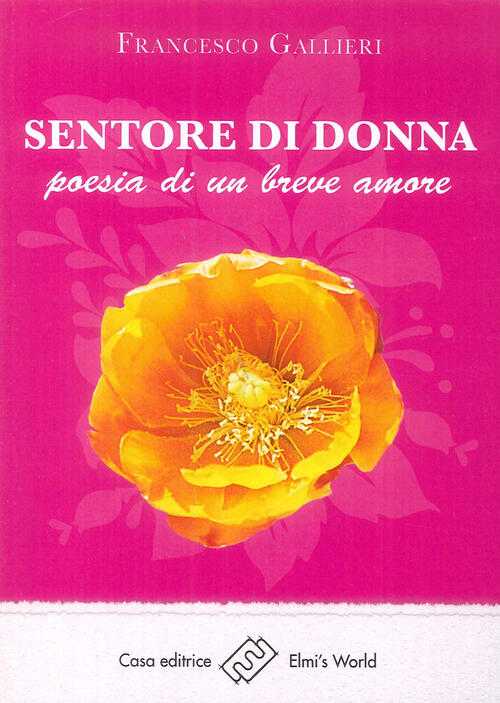 Sentore Di Donna Poesia Di Un Breve Amore Francesco Gallieri Libro Libraccio It