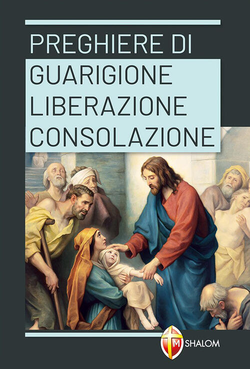 Messe Di Guarigione E Liberazione Preghiere di Guarigione, Liberazione, Consolazione Libro - Libraccio.it