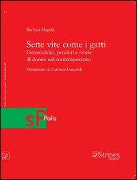 Sette Vite Come I Gatti Generazioni Pensieri E Storie Di Donne Nel Contemporaneo Barbara Mapelli Libro