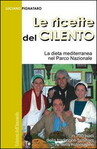 Le Ricette Del Cilento La Dieta Mediterranea Nel Parco Del Cilento Luciano Pignataro Libro Libraccio It